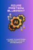 Azure_Mastery_Blueprint__A_Guide_to_Mastering_Microsoft_s_Cloud_Environment