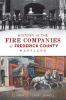 History_of_the_Fire_Companies_of_Frederick_County__Maryland