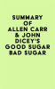 Summary_of_Allen_Carr___John_Dicey_s_Good_Sugar_Bad_Sugar