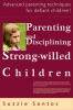 Parenting_and_Disciplining_Strong_Willed_Children__Advanced_Parenting_Techniques_for_Defiant_Chil