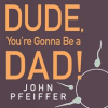 Dude__you_re_gonna_be_a_dad_