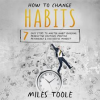 How_to_Change_Habits__7_Easy_Steps_to_Master_Habit_Building__Productive_Routines__Positive_Psycholog