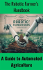 The_Robotic_Farmer_s_Handbook__A_Guide_to_Automated_Agriculture