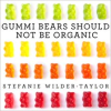 Gummi_Bears_should_not_be_organic__and_other_opinions_I_can_t_back_up_with_facts