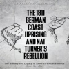 1811_German_Coast_Uprising_and_Nat_Turner_s_Rebellion__The_History_and_Legacy_of_America_s_Most_F