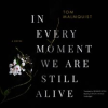 In_every_moment_we_are_still_alive