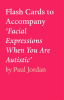 Flash_Cards_to_Accompany__Facial_Expressions_When_You_Are_Autistic_