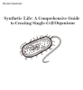 Synthetic_Life__A_Comprehensive_Guide_to_Creating_Single-Cell_Organisms