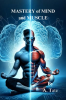 Mastery_of_Mind_and_Muscle__A_Man_s_Blueprint_for_Strength_and_Success