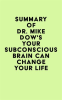 Summary_of_Dr__Mike_Dow_s_Your_Subconscious_Brain_Can_Change_Your_Life