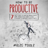 How_to_Be_Productive__7_Easy_Steps_to_Master_Productivity_Apps__Productive_Habits__Work_Efficienc