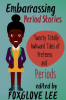 Embarrassing_Period_Stories__Twenty_Totally_Awkward_Tales_of_Preteens_and_Periods