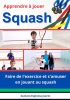 Apprendre____jouer___Squash___Faire_de_l_exercice_et_s_amuser_en_jouant_au_squash