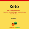 Keto___How_to_Lose_Weight_Using_Low-Carb_Diet_and_Conquer_Your_Health_with_Keto_Meal_Plans