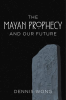 The_Mayan_Prophecy_and_Our_Future