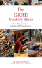 The_GERD_Mastery_Bible__Your_Blueprint_for_Complete_Gastroesophageal_Reflux_Disease_Gerd_Management