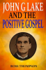 John_G_Lake_and_the_Positive_Gospel