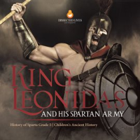 King_Leonidas_and_His_Spartan_Army_History_of_Sparta_Grade_5_Children_s_Ancient_History