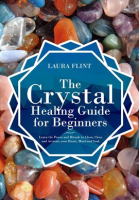 The_Crystal_Healing_Guide_for_Beginners_Learn_the_Power_and_Rituals_to_Clean__Clear__and_Activate_Yo