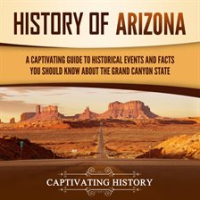 History_of_Arizona__A_Captivating_Guide_to_Historical_Events_and_Facts_You_Should_Know_About_the_Gr