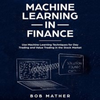 Machine_Learning_in_Finance__Use_Machine_Learning_Techniques_for_Day_Trading_and_Value_Trading_in