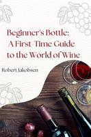 Beginner_s_Bottle__A_First-Time_Guide_to_the_World_of_Wine