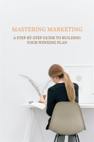 Mastering_Marketing__A_Step-by-Step_Guide_to_Building_Your_Winning_Plan
