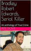 Bradley_Robert_Edwards__Serial_Killer__An_Anthology_of_True_Crime