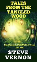 Tales_From_The_Tangled_Wood__Six_Stories_to_Seriously_Creep_You_Out