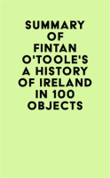Summary_of_Fintan_O_Toole_s_A_History_of_Ireland_in_100_Objects