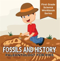 Fossils_And_History___Paleontology_for_Kids__First_Grade_Science_Workbook_Series_