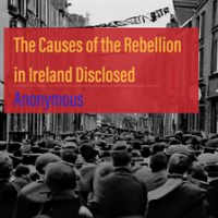 The_Causes_of_the_Rebellion_in_Ireland_Disclosed