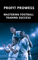 Profit_Prowess__Mastering_for_Football_Trading_Success