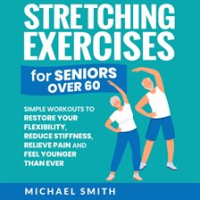 Stretching_Exercises_for_Seniors_over_60__Simple_Workouts_to_Restore_Your_Flexibility__Reduce_Sti