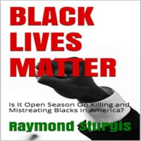 BLACK_LIVES_MATTER__Is_It_Open_Season_On_Killing_and_Mistreating_Blacks_In_America_
