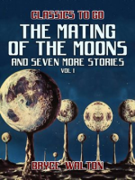 The_Mating_of_the_Moons_and_seven_more_Stories_Vol_I