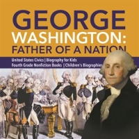 George_Washington__Father_of_a_Nation__United_States_Civics__Biography_for_Kids__Fourth_Grade_Non