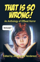 That_is_so_Wrong__An_Anthology_of_Offbeat_Horror__Volume_I