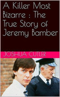 A_Killer_Most_Bizarre__The_True_Story_of_Jeremy_Bamber