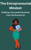 The_Entrepreneurial_Mindset_Building_a_Successful_Business_From_the_Ground_Up