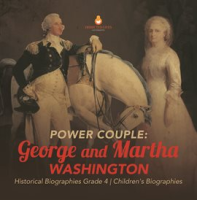 Power_Couple___George_and_Martha_Washington_Historical_Biographies_Grade_4_Children_s_Biographies