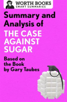 Summary_and_Analysis_of_The_Case_Against_Sugar