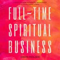 Full-Time_Spiritual_Business__A_Guide_to_Launching_and_Scaling_Your_Spiritual_Practice_as_a_Psych
