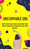 Unstoppable_Girl__Short_Story_Collection_for_Aspiring_Young_Girls_8-12_Believe_in_Themselves_and