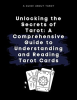 Unlocking_the_Secrets_of_Tarot__A_Comprehensive_Guide_to_Understanding_and_Reading_Tarot_Cards