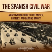 The_Spanish_Civil_War__A_Captivating_Guide_to_Its_Causes__Battles__and_Lasting_Impact