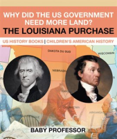 Why_Did_the_US_Government_Need_More_Land__The_Louisiana_Purchase