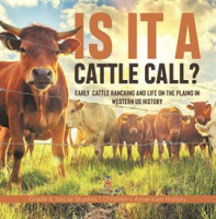 Is_it_a_Cattle_Call___Early_Cattle_Ranching_and_Life_on_the_Plains_in_Western_US_History_Grade
