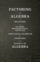 Factoring_And_Algebra_-_A_Selection_Of_Classic_Mathematical_Articles_Containing_Examples_And_Exer