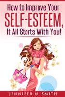 How_To_Improve_Your_Self-Esteem_-_It_All_Starts_With_You